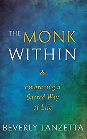 The Monk Within: Embracing a Sacred Way of Life