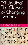 “Yi Jin Jing” The Classics of Changing Tendons by China Kungfu “Yi Jin Jing” The Classics of Changing Tendons by China Kungfu