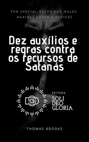 Dez auxílios e regras contra os recursos de Satanás (Livretos Puritanos Livro 1)