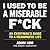 I Used to Be a Miserable F*ck: An Everyman's Guide to a Meaningful Life