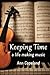 Keeping Time: A Life Making...