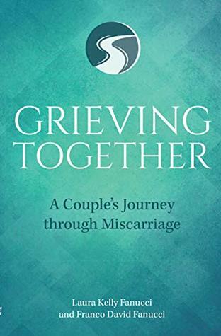 Grieving Together: A Couple's Journey through Miscarriage (Kindle Edition)