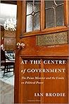 At the Centre of Government: The Prime Minister and the Limits on Political Power