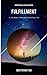 Fulfillment: A Journey Thro...