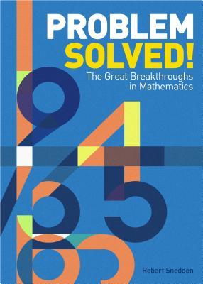 Problem Solved!: The Great Breakthroughs in Mathematics