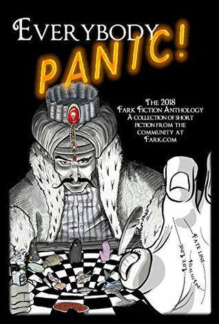 Everybody Panic: The 2018 Fark Fiction Anthology (Kindle Edition)