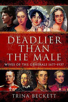 Deadlier than the Male: Wives of the Generals 1677–1937 (Hardcover)