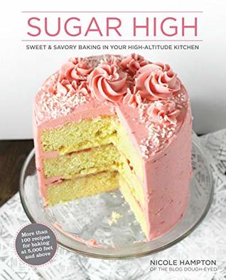 Sugar High: Sweet & Savory Baking in Your High-Altitude Kitchen (Kindle Edition)