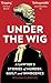 Under the Wig: A Lawyer's Stories of Murder, Guilt and Innocence