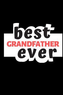 Best Grandfather Ever: A Funny Notebook for Your Family Member During This Appreciation Season. Blank Line Journal