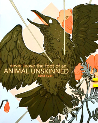 Never Leave the Foot of an Animal Unskinned (Chapbook)