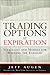 Trading Options at Expiration: Strategies and Models for Winning the Endgame