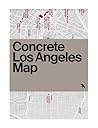 Concrete Los Angeles Map: Guide to Concrete and Brutalist Architecture in LA (Blue Crow Media Architecture Maps)
