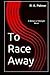 To Race Away by R.A.   Palmer