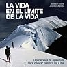La vida en el límite de la vida: Experiencias de alpinistas para inspirar nuestro día a día (Bienestar, estilo de vida, salud) (Spanish Edition)