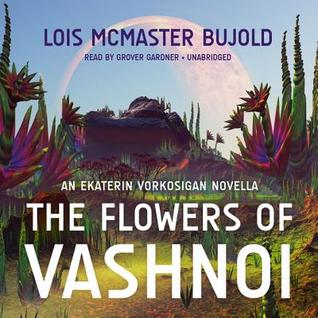 The Flowers of Vashnoi: An Ekaterin Vorkosigan Novella (Vorkosigan Saga, 14.1)