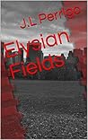 Elysian Fields by J.L. Perrigo