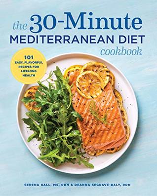 The 30-Minute Mediterranean Diet Cookbook: 101 Easy, Flavorful Recipes for Lifelong Health (Kindle Edition)