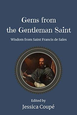 Gems from the Gentleman Saint: Wisdom from Saint Francis de Sales (Nourish the Soul Book 3)
