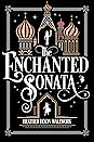 The Enchanted Sonata by Heather Dixon Wallwork