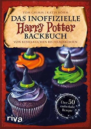 Das inoffizielle Harry-Potter-Backbuch: Von Kesselkuchen bis Felsenkeksen. Über 50 zauberhafte Rezepte | Gebäck, Desserts und Süßigkeiten (Kochbücher für Potter-Fans 3) (German Edition)