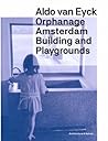 Orphanage Amsterdam: Building and Playgrounds by Aldo van Eyck
