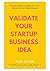 How To Validate Your Startu...