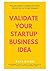 How To Validate Your Startup Business Idea by Ravi Kikan