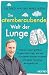 Die atemberaubende Welt der Lunge: Warum unser größtes Organ Obst mag, wir bei Konzerten husten müssen und jeder Atemzug einzigartig ist