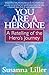 You Are a Heroine: A Retelling of the Hero’s Journey