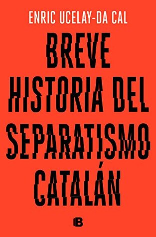 Breve historia del separatismo catalán (Spanish Edition)
