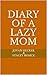 Diary of a Lazy Mom by Jovan Hecker