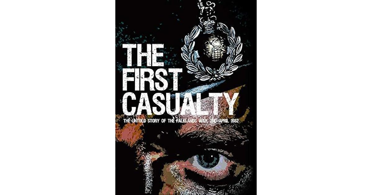 The First Casualty: The Untold Story of the Falklands War by Ricky D