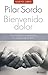 Bienvenido dolor (Spanish Edition)