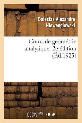 Cours de Géométrie Analytique. 2e Édition: Élèves de la Classe de Mathématiques Spéciales, Des Candidats Aux Écoles Du Gouvernement (French Edition)