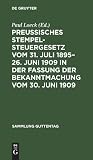 Preußisches Stempelsteuergesetz vom 31. Juli 1895–26. Juni 1909 in der Fassung der Bekanntmachung vom 30. Juni 1909: Mit den gesamten Ausführungsbestimmungen (Sammlung Guttentag, 18) (German Edition)