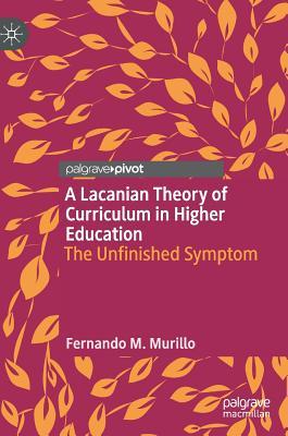 A Lacanian Theory of Curriculum in Higher Education: The Unfinished Symptom