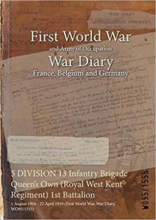5 DIVISION 13 Infantry Brigade Queen's Own (Royal West Kent Regiment) 1st Battalion: 1 August 1916 - 22 April 1919 (First World War, War Diary, WO95/1555)