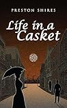 Life in a Casket by Preston Shires