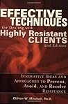 Effective Techniques for Dealing with Highly Resistant Clients Effective Techniques for Dealing with Highly Resistant Clients