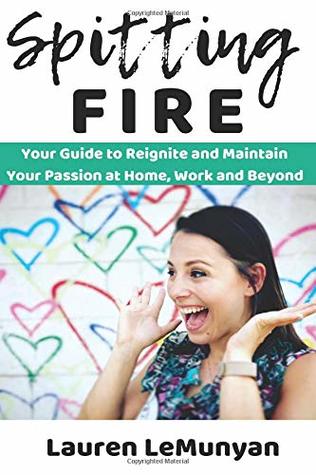 Spitting Fire: Your Guide to Reignite and Maintain Your Passion at Home, Work and Beyond (Paperback)