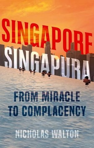 Singapore, Singapura: From Miracle to Complacency (Hardcover)
