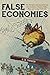 False Economies: The Strangest, Least Successful and Most Audacious Financial Follies, Plans and Crazes of All Time