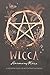 Wicca: A Modern Guide to Witchcraft and Magick