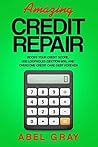 Amazing Credit Repair: Boost Your Credit Score, Use Loopholes (Section 609), and Overcome Credit Card Debt Forever