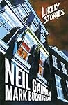 Likely Stories by Neil Gaiman Likely Stories by Neil Gaiman