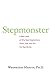 Stepmonster: A New Look at Why Real Stepmothers Think, Feel, and Act the Way We Do