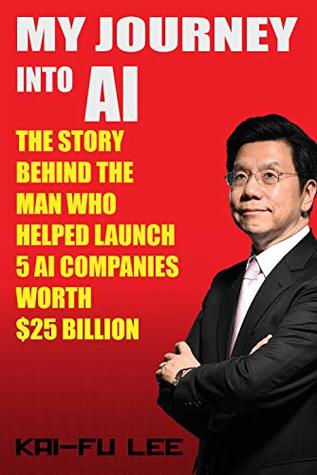 My Journey into AI: The Story Behind the Man Who Helped Launch 5 A.I. Companies Worth $25 Billion (Kindle Edition)