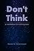 Don't Think: a meditation o...