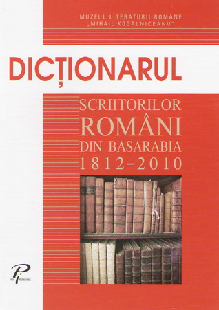 Dicţionarul scriitorilor români din Basarabia 1812-2010